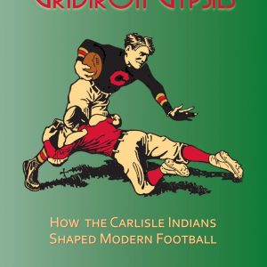 Gridiron Gypsies: How the Carlisle Indians Shaped Modern Football